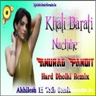 Khali Barati Nachihe Top Trending Song Anuraj Pandit Hard Dholki Full Dancing Remix Akhilesh Hi Tech Gonda 